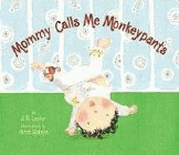Bookcover of
Mommy Calls Me Monkeypants
by J. D. Lester