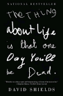 Amazon.com order for
Thing About Life Is That One Day You'll Be Dead
by David Shields