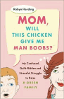 Amazon.com order for
Mom, Will This Chicken Give Me Man Boobs?
by Robyn Harding