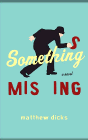 Bookcover of
Something Missing
by Matthew Dicks