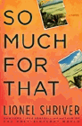 Bookcover of
So Much for That
by Lionel Shriver
