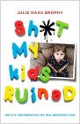 Amazon.com order for
Sh*t My Kids Ruined
by Julie Haas Brophy