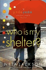 Bookcover of
Who is My Shelter?
by Neta Jackson