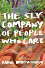 Bookcover of
Sly Company of People Who Care
by Rahul Bhattacharya