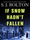 Bookcover of
If Snow Hadn't Fallen
by S. J. Bolton
