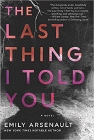 Bookcover of
Last Thing I Told You
by Emily Arsenault