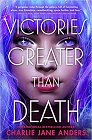 Amazon.com order for
Victories Greater Than Death
by Charlie Jane Anders