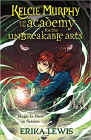 Amazon.com order for
Kelcie Murphy and the Academy for the Unbreakable Arts
by Erika Lewis