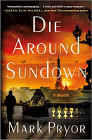 Bookcover of
Die Around Sundown
by Mark Pryor