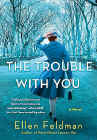 Amazon.com order for
Trouble With You
by Ellen Feldman