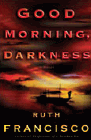 Amazon.com order for
Good Morning, Darkness
by Ruth Francisco