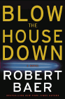 Bookcover of
Blow the House Down
by Robert Baer