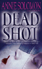 Amazon.com order for
Dead Shot
by Annie Solomon